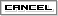 CANCEL